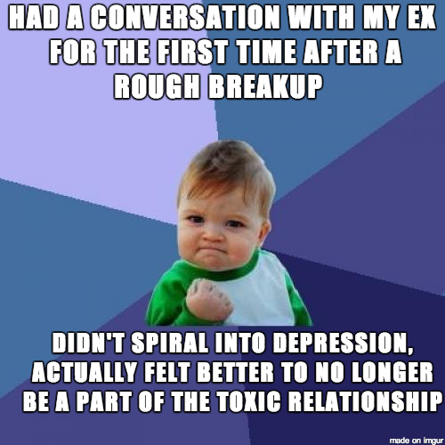 Hopefully some of you can relate to this breakup win