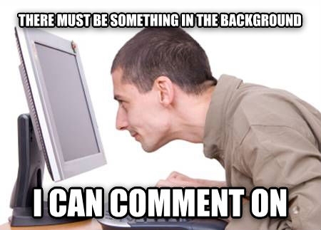 How I picture most commenters on reddit