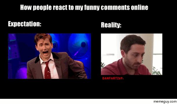 How people react to my funny comments 