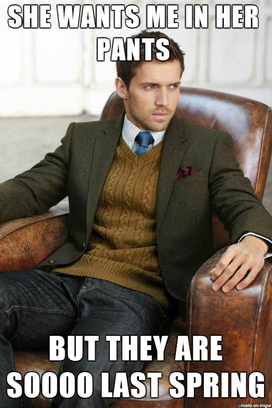 I always enjoyed this guy First world problems stylish man