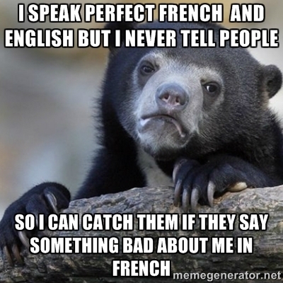 I am completely bilingual Im not proud of this