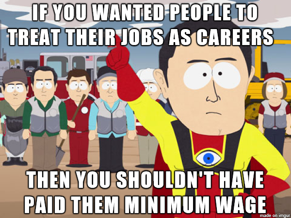 I am looking at you Walmart McDonalds and every other retail and fast food employer