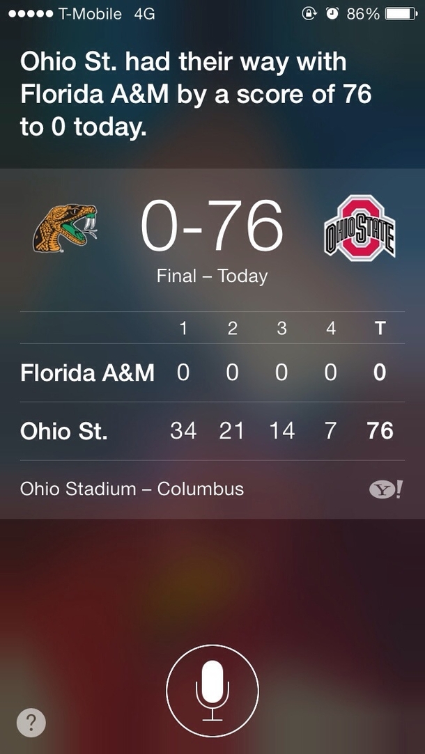 I asked Siri what the OSU Buckeyes score was Couldnt put it any better myself