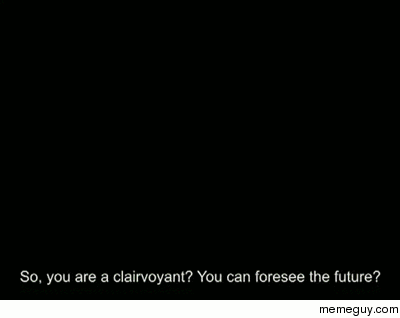I can see into the future