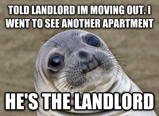 I cant stand my landlord so I told him Im moving back to my moms house