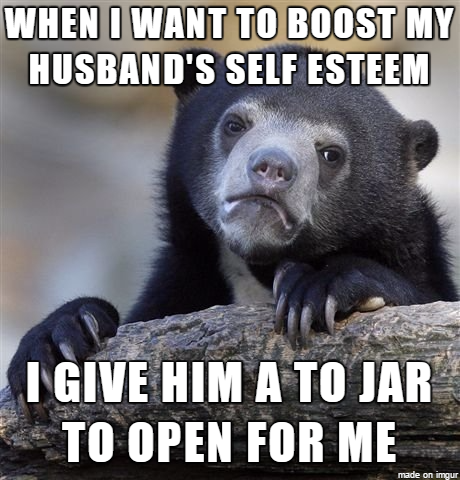 I could probably open it myself but I can tell he feels like I dont need him for much
