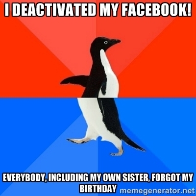 I deactivated my Facebook