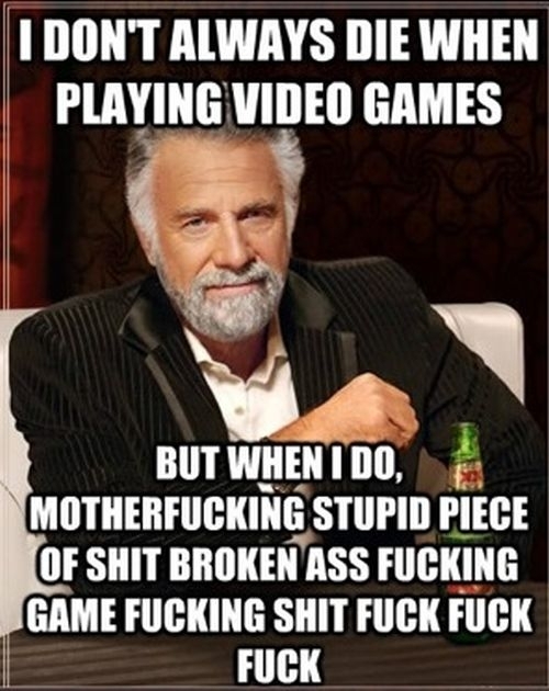 I dont always die in video games