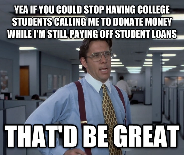 I dont pick-up when my alma mater calls