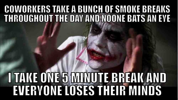 I dont smoke and it doesnt seem fair that the smokers I work with are rewarded countless breaks for their vices