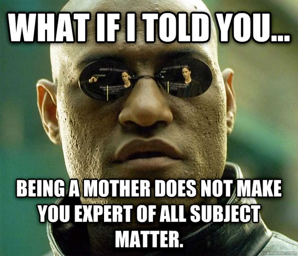I dont understand this phenomena why do some mothers all of a sudden think and act like they know everything