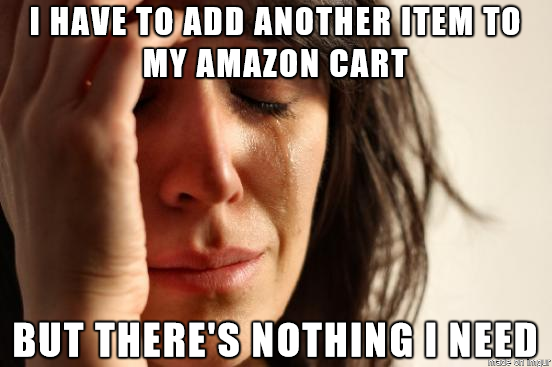 I face this First World Problem any time Ive got a couple add-on items in my cart