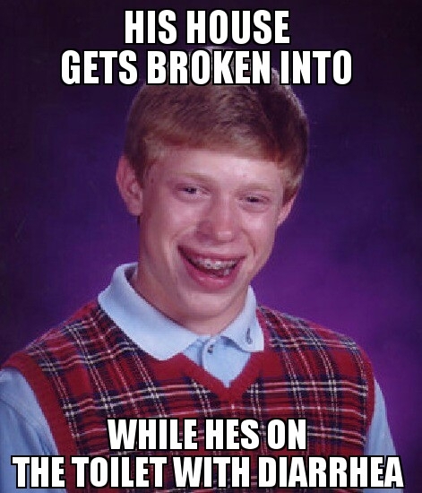 I feel like Bad Luck Brian right now