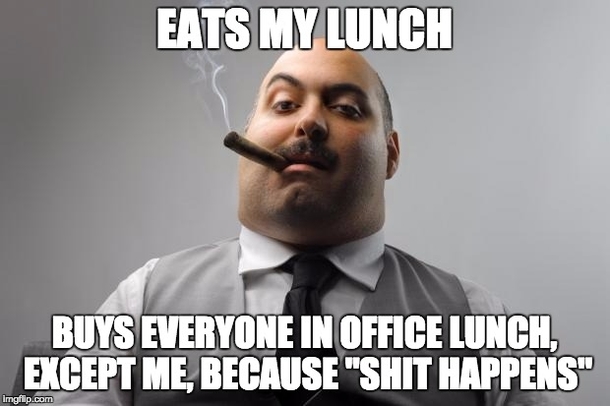 I feel like I have some super scummy scumbag boss stories Heres a good one