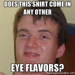 I found a shirt at the mall I really liked When I asked the sales person if the store had them in other colors I forgot the world for color
