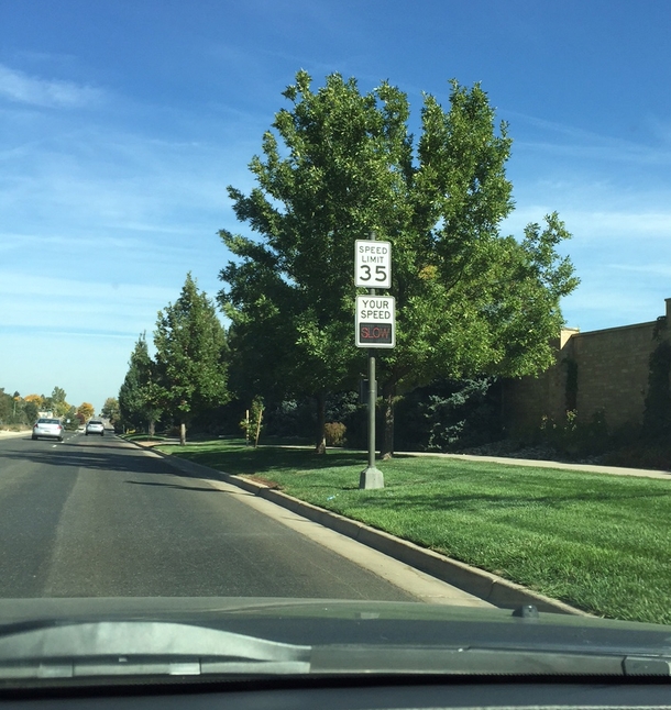 I go faster every time I drive by this sign but it always tell me Im going slow