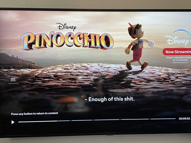 I guess Pinocchio had enough