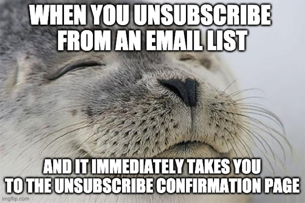 I hate companies that make you log in to unsubscribe give reasons for unsubscribing or make you enter your email as confirmation to unsubscribe