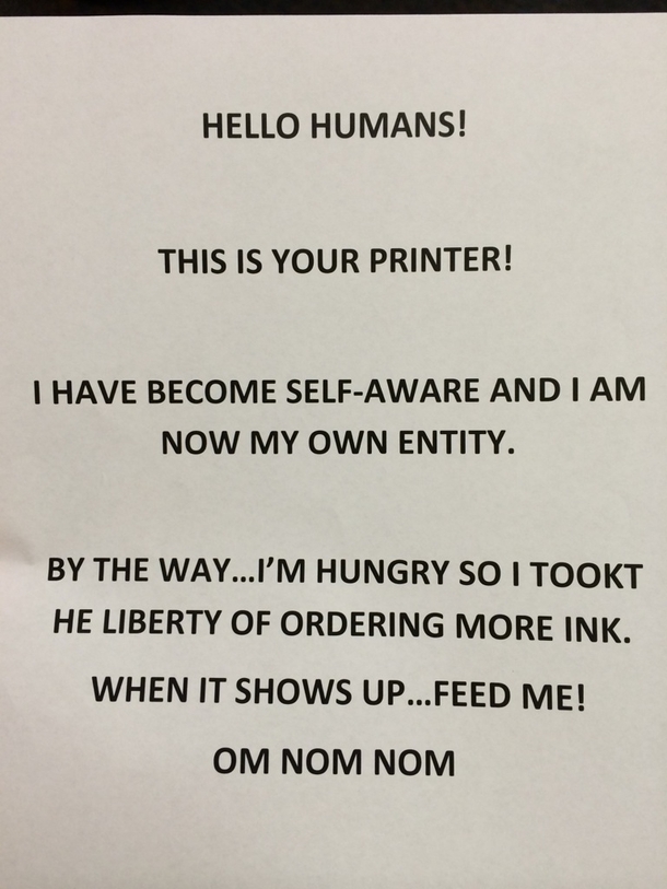 I have been connecting to my neighbors printer thats not password protected I then print stuff like this out in their house Ive been doing it for weeks