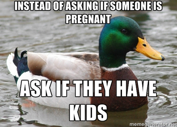 I have found this to work You either find out that they have a baby or one on the way without potentially being impolite