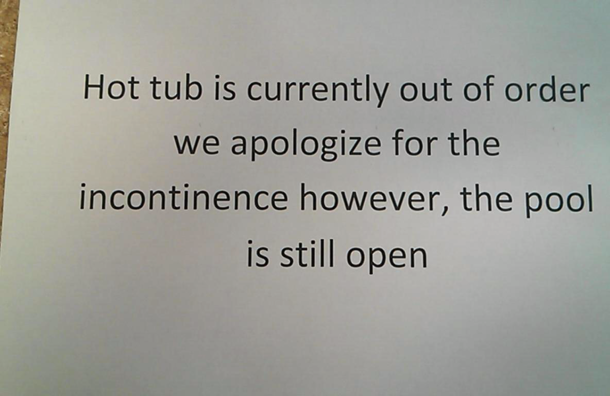 I just caught my co-worker trying to hang this sign at our hotel near the pool He said he spell checked everything and it looked fine