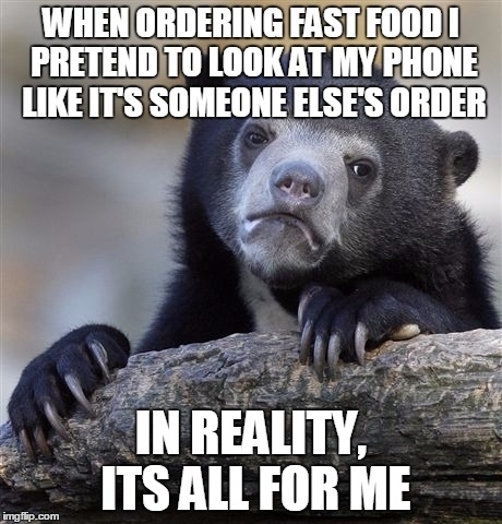 I just really like big meals and hate judging eyes