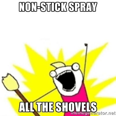 I just verified that spraying the snow shovel with nonstick baking spray keeps the shovel clean from snow I intend to apply this method as an enduring life skill