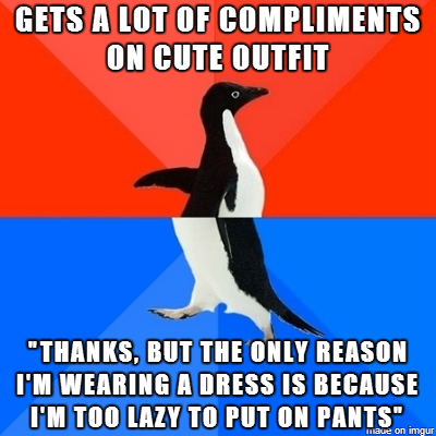 I kept making excuses to everyone who said something Why cant I learn to just shut up and take a compliment