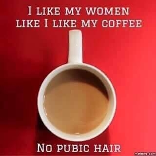 I like my women like I like my coffee