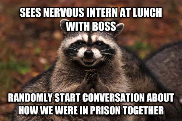 I love making nervous people more nervous