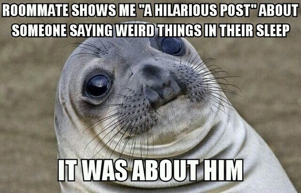 I made an embarrassing post about my roommate yesturday that made the front page I forgot he was a redditor