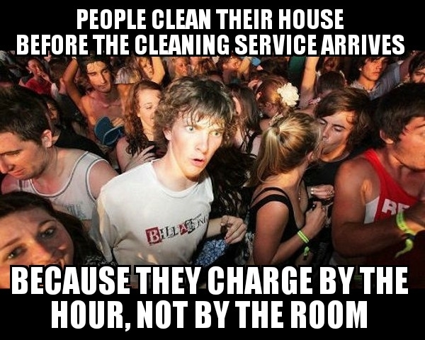 I never understood why my mom would pre-clean the house until I hired my own cleaning service