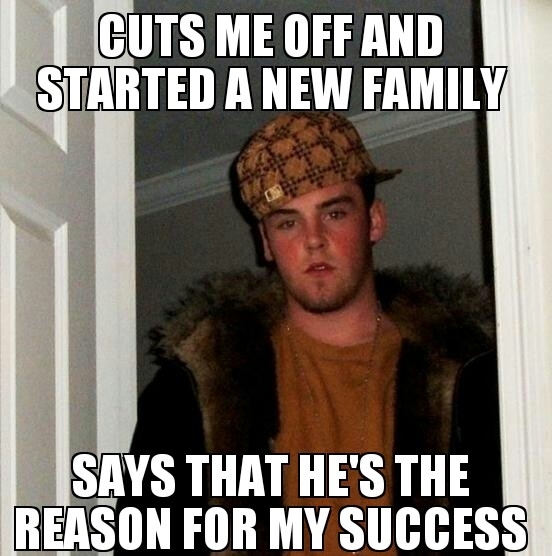I see your scumbag dad and raise you mine