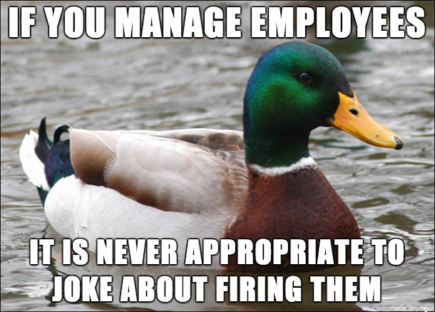 I shouldnt have to say this but apparently not all managers have received the memo