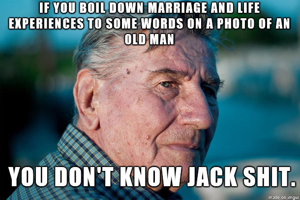 I showed Marriage Advice Grandpa to my Grandpa and he told me to make this
