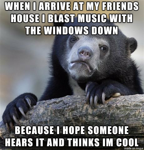 I think about confession bear everytime I do this