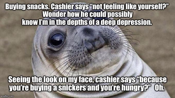 I thought he saw my soul - instead I gave him something to snicker about later