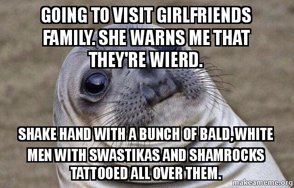 I told my girlfriend not to worry because Ive seen a lot of weird family members I was not expecting this