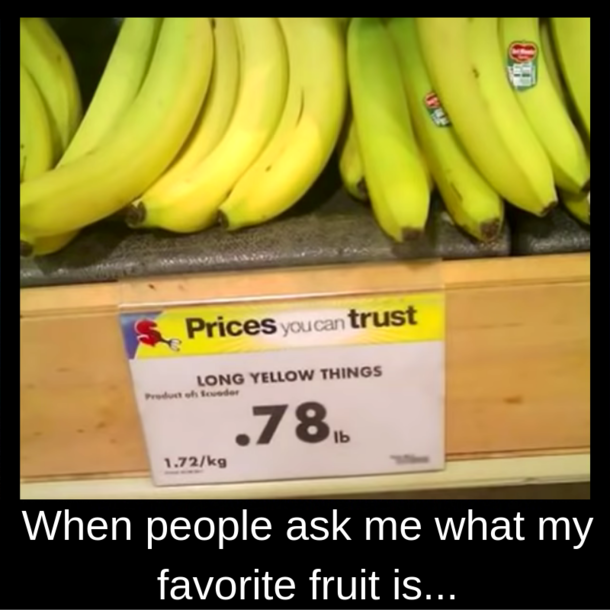 I Usally Dont Have to Pay this Much for Long Yellow Things