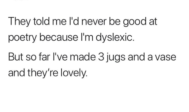 I use to be dyslexic but im KO now
