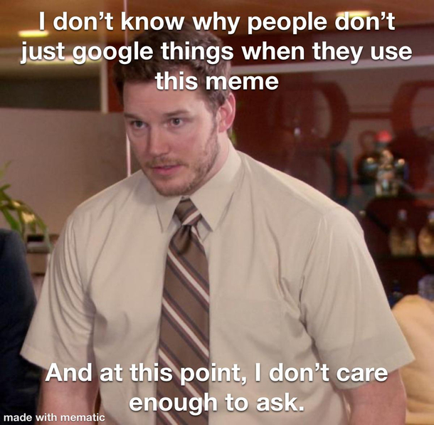 I vote this becomes the dont care enough to ask meme