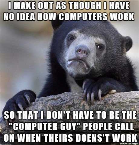 I was seen as the computer guy in the office at my old job I am not making that mistake with my new job