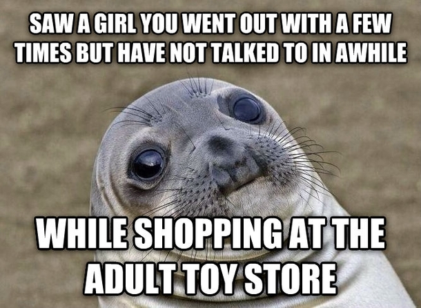 I was there with my current GF Double awkward