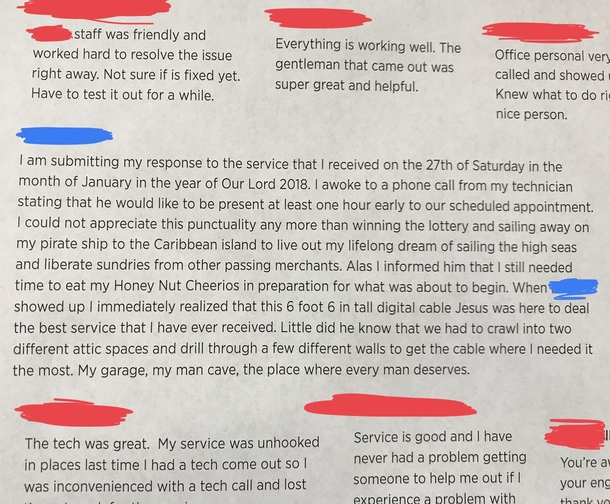 I work as a technician for a small cableinternet provider in the Midwest They send out surveys to all customers after having a tech do work for them and the positive feedback is posted in the break room every month This was by far the best feedback Ive ev