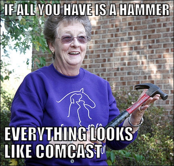 If all you have is a hammer