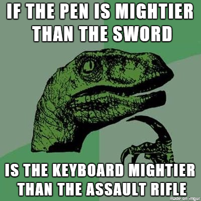 If the pen is mightier than the sword