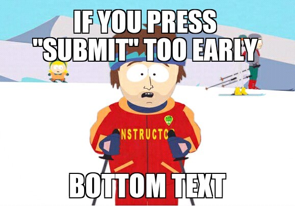 If you press submit too early