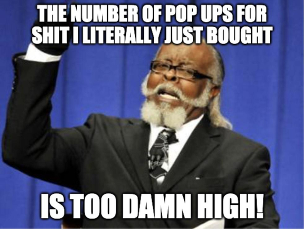 If youre advertising to me the day after my query youre too damn late