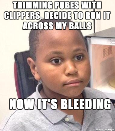 Im an idiot with toilet paper around by balls right now