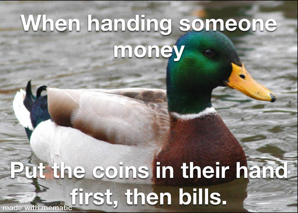 Im just dumping the coins into my free hand immediately